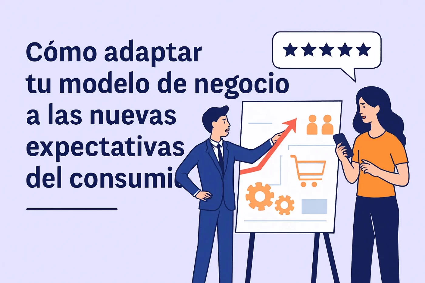 Cómo adaptar tu modelo de negocio a las nuevas expectativas del consumidor