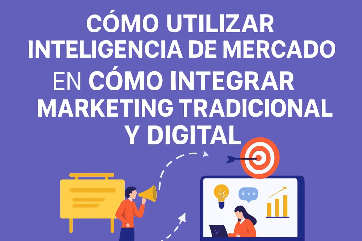 cómo utilizar inteligencia de mercado en Cómo integrar marketing tradicional y digital