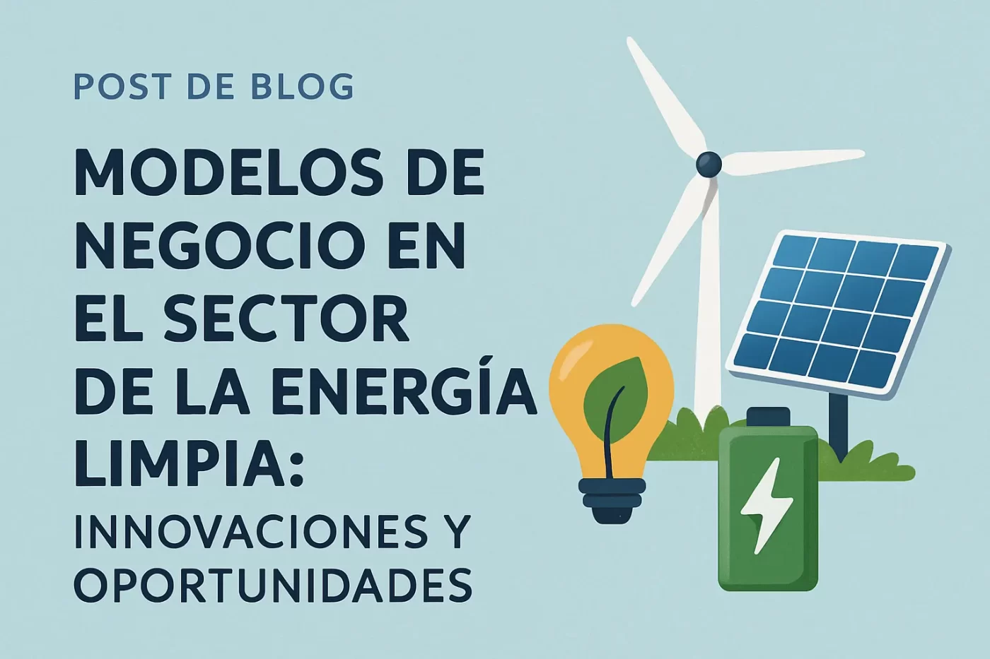 Modelos de negocio en el sector de la energía limpia: innovaciones y oportunidades