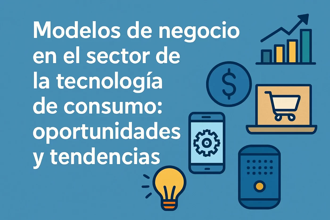 Modelos de negocio en el sector de la tecnología de consumo: oportunidades y tendencias