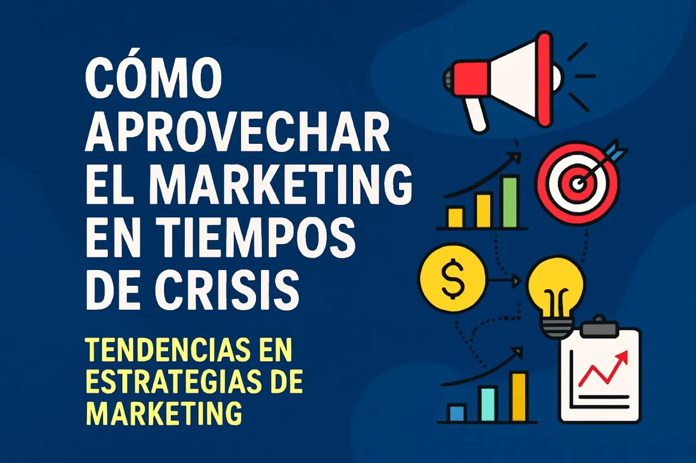 cómo aprovechar el marketing en tiempos de crisis Tendencias en estrategias de marketing