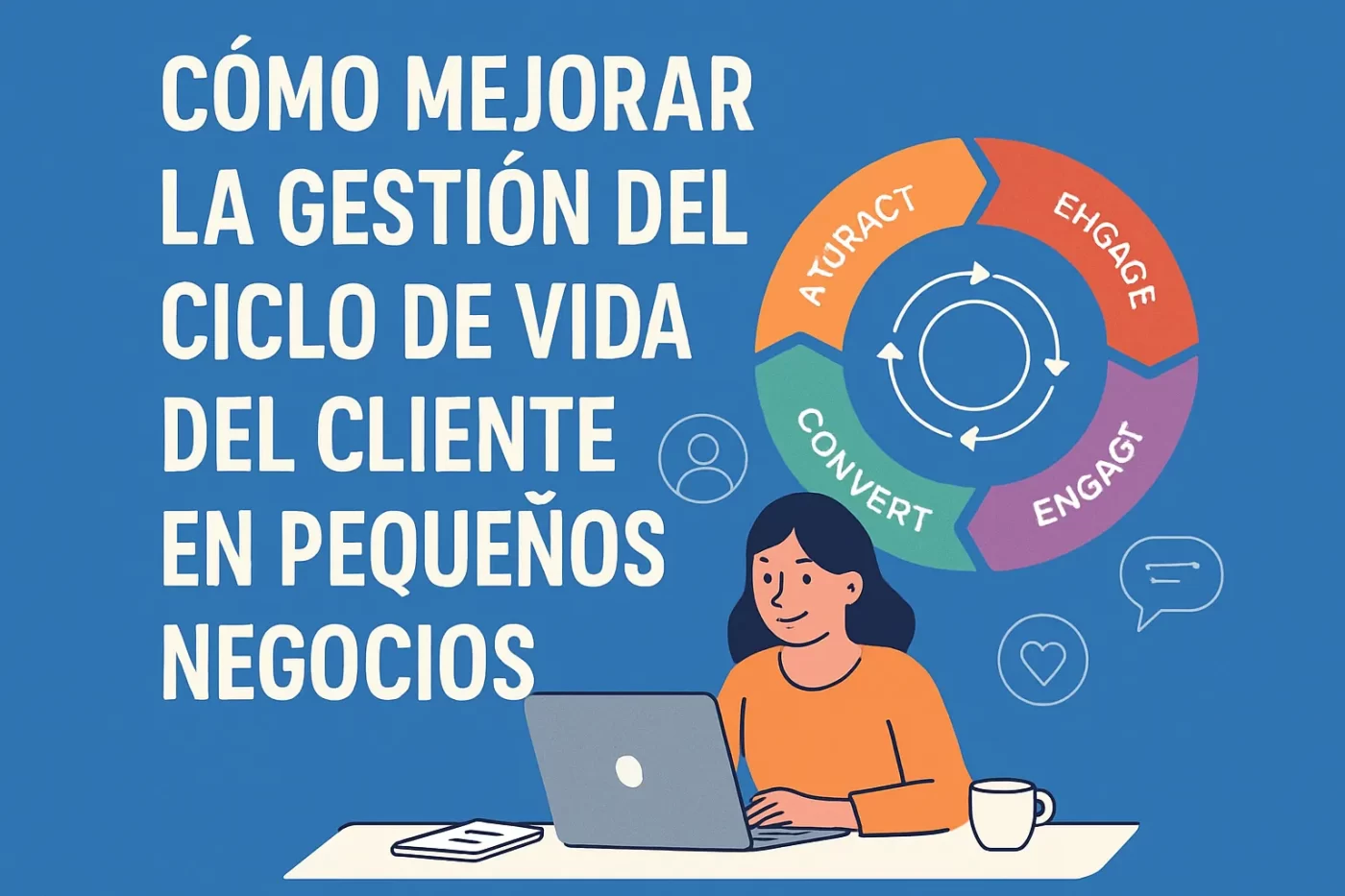Cómo mejorar la gestión del ciclo de vida del cliente en pequeños negocios