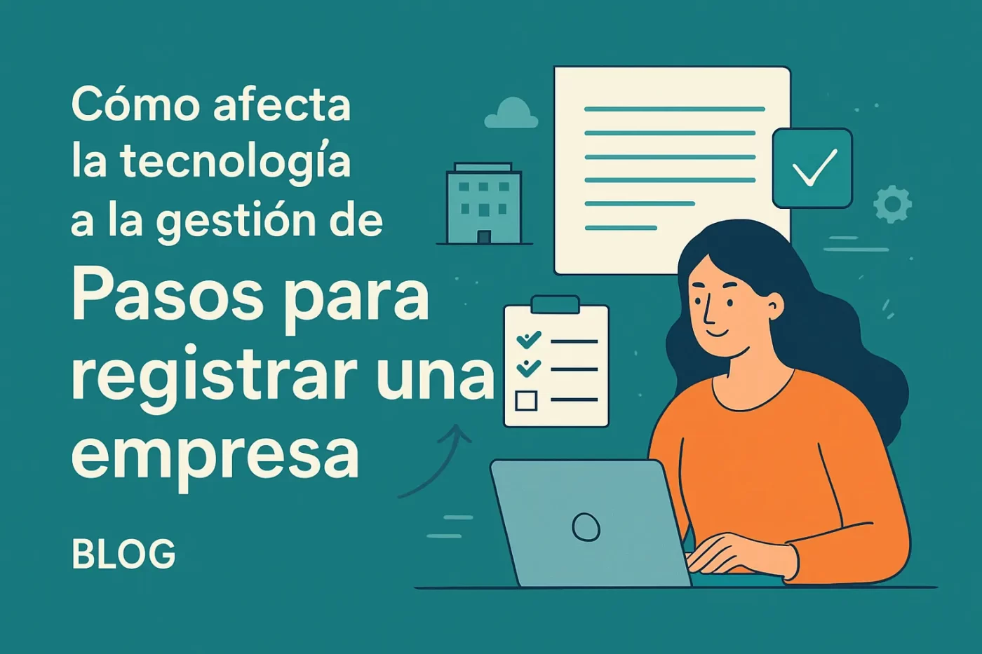 cómo afecta la tecnología a la gestión de Pasos para registrar una empresa