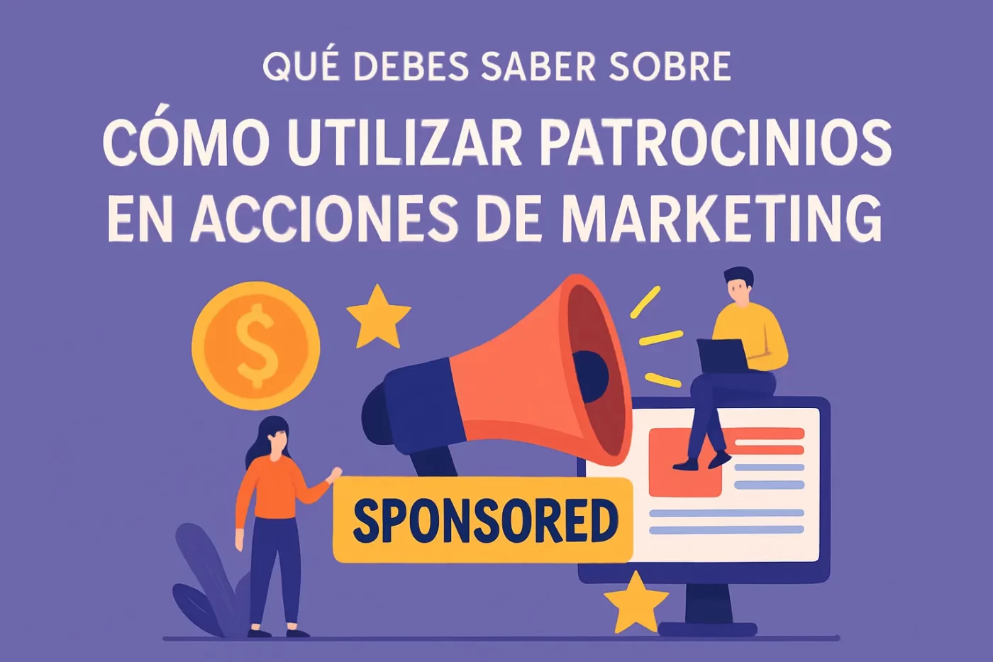 qué debes saber sobre Cómo utilizar patrocinios en acciones de marketing