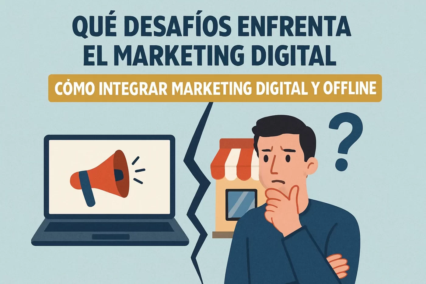 qué desafíos enfrenta el marketing digital en Cómo integrar marketing digital y offline