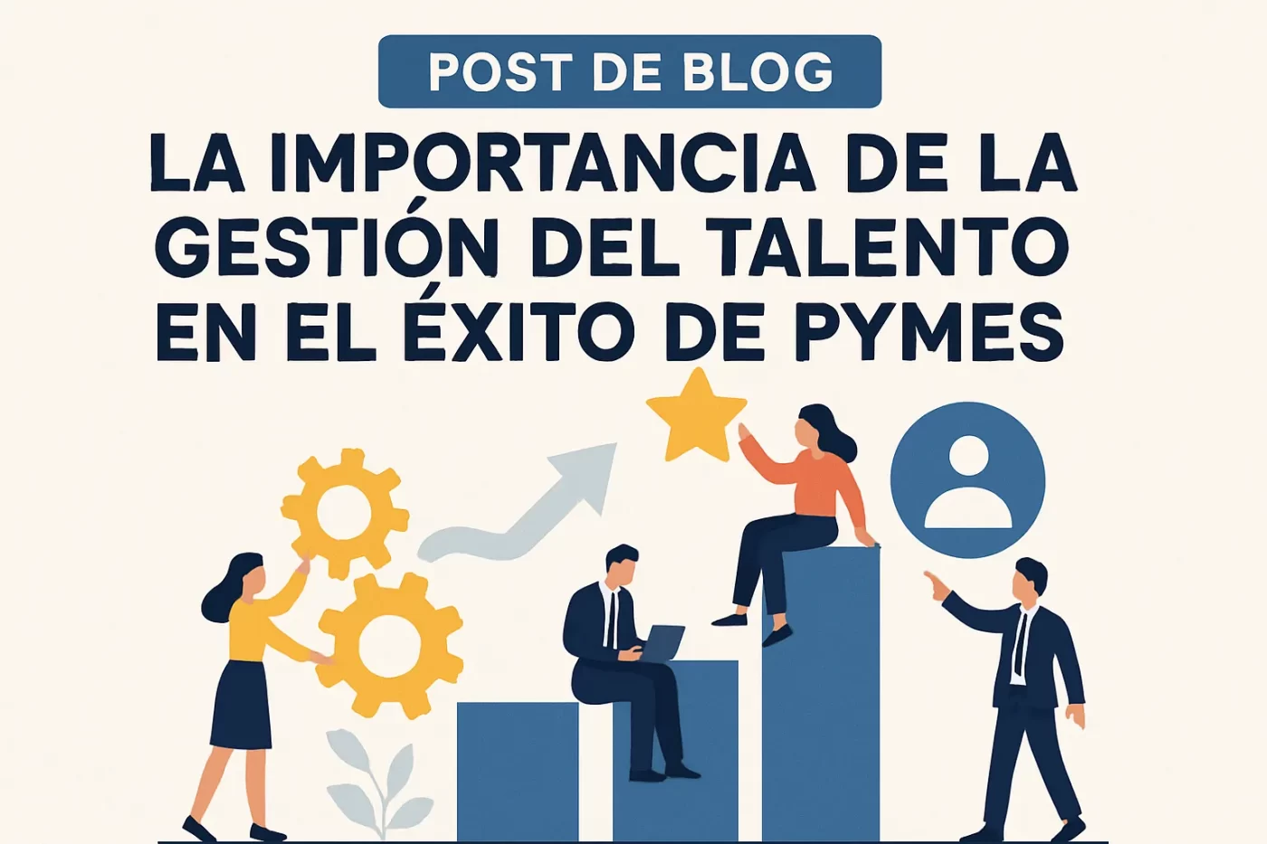 La importancia de la gestión del talento en el éxito de pymes