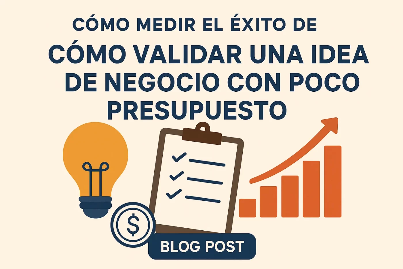 cómo medir el éxito de Cómo validar una idea de negocio con poco presupuesto