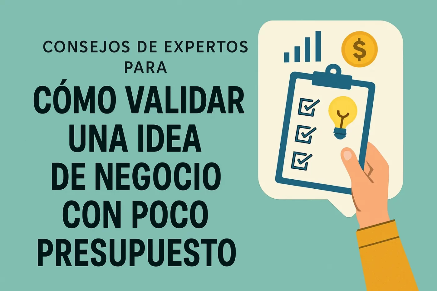 consejos de expertos para Cómo validar una idea de negocio con poco presupuesto