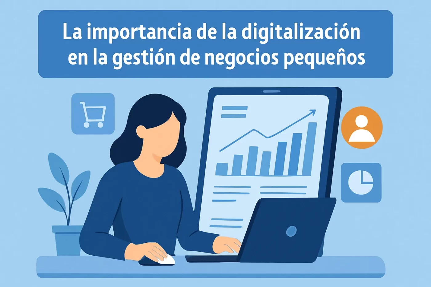 La importancia de la digitalización en la gestión de negocios pequeños