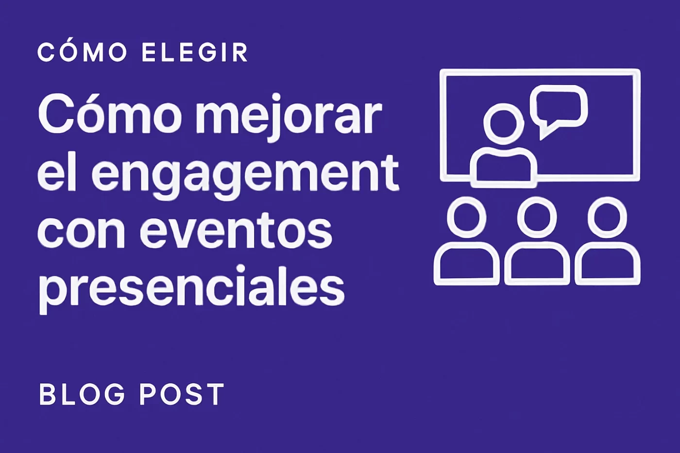 cómo elegir Cómo mejorar el engagement con eventos presenciales