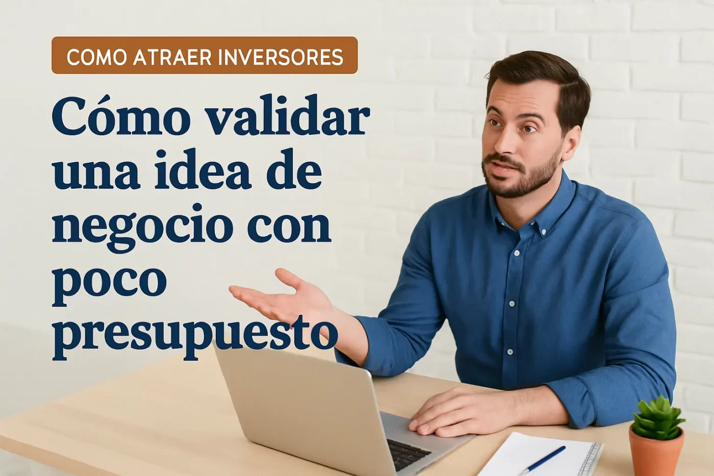 cómo atraer inversores para Cómo validar una idea de negocio con poco presupuesto