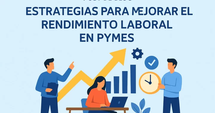 Estrategias para Mejorar el Rendimiento Laboral en Pymes: Guía Efectiva 2024