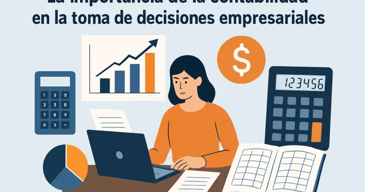 La importancia de la contabilidad en la toma de decisiones empresariales: Clave para el éxito