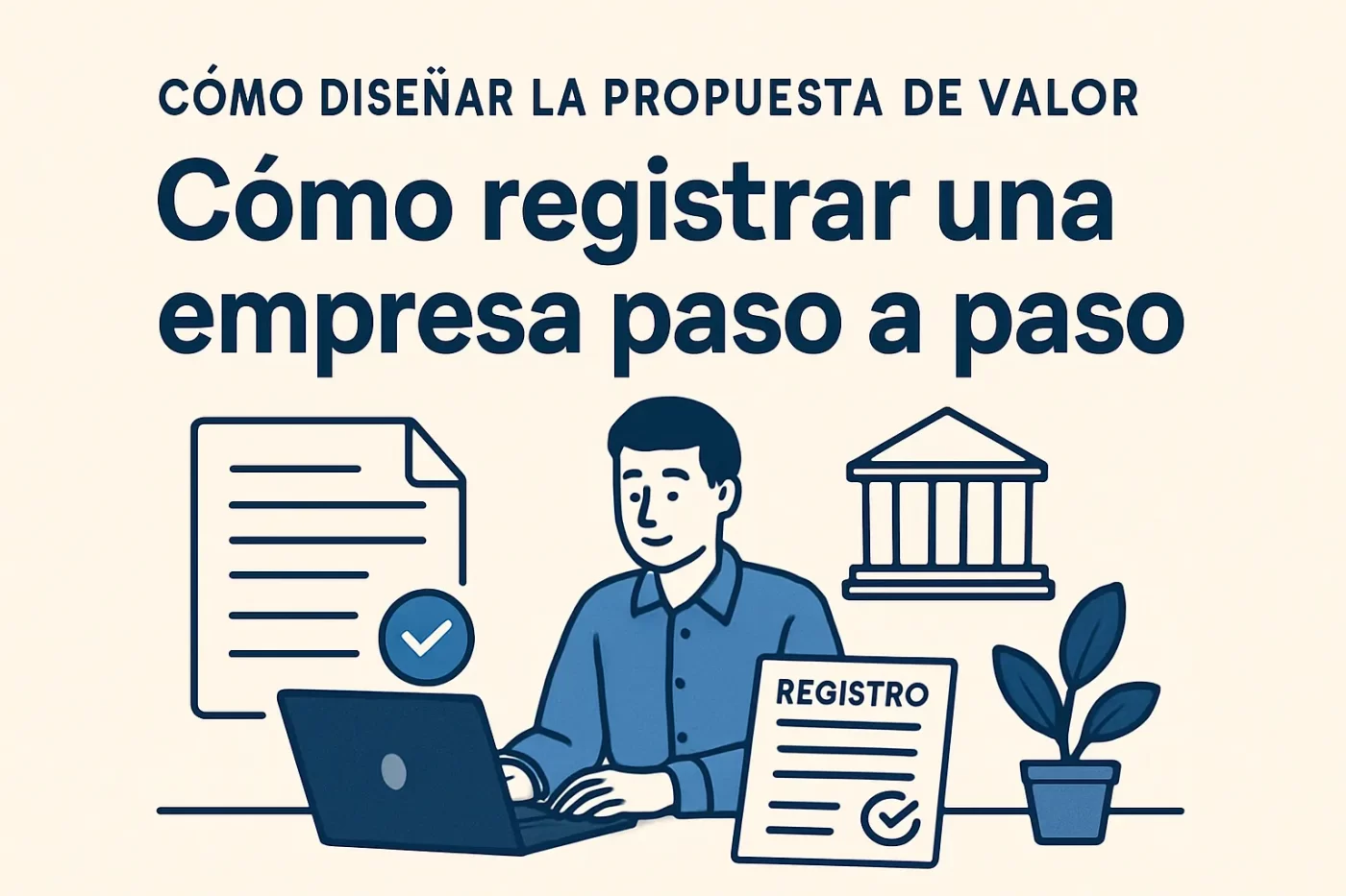 cómo diseñar la propuesta de valor de Cómo registrar una empresa paso a paso