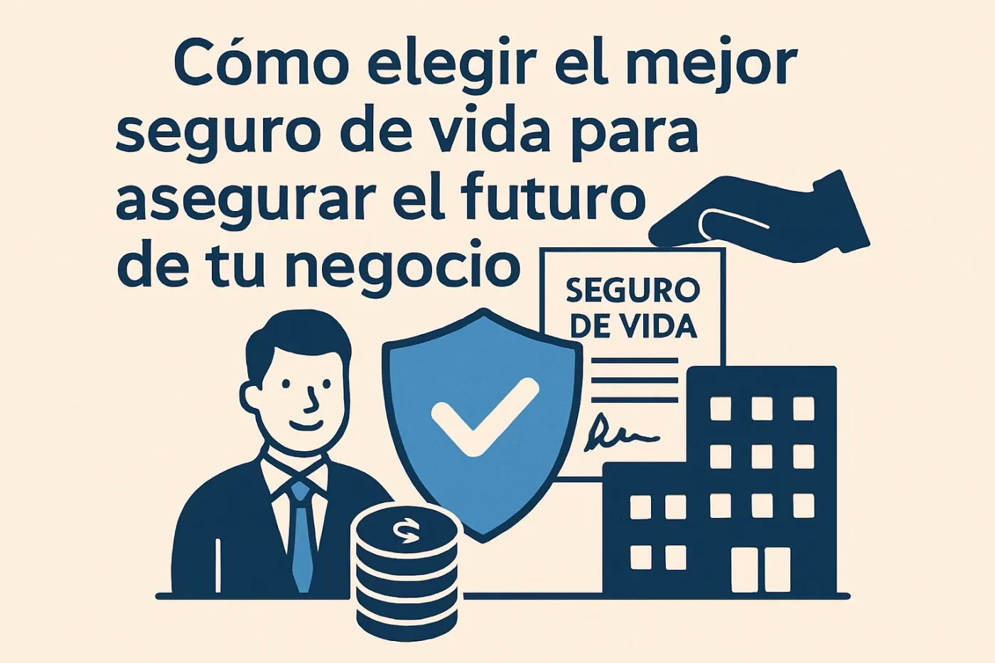 Cómo elegir el mejor seguro de vida para asegurar el futuro de tu negocio