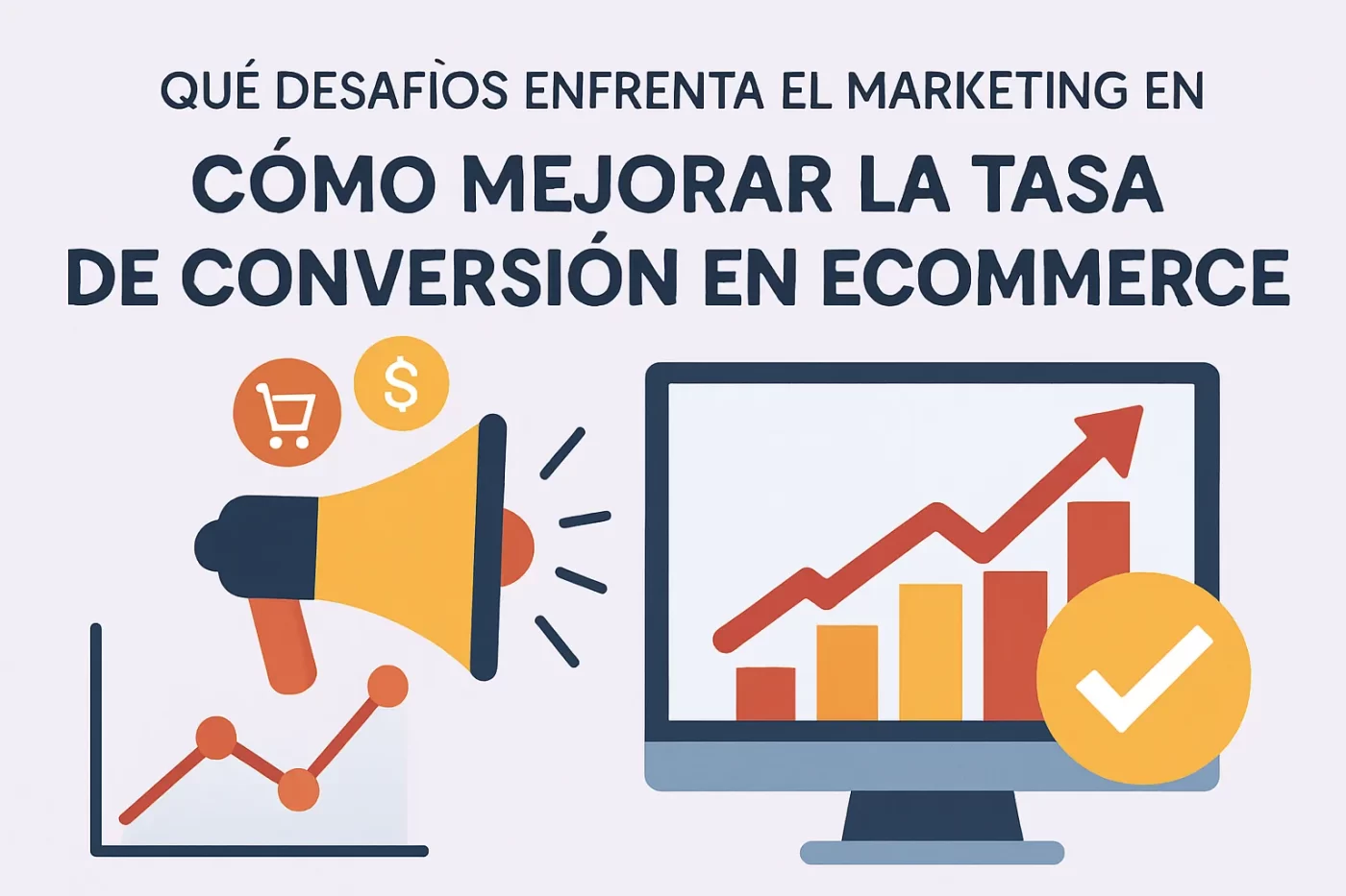 qué desafíos enfrenta el marketing en Cómo mejorar la tasa de conversión en ecommerce