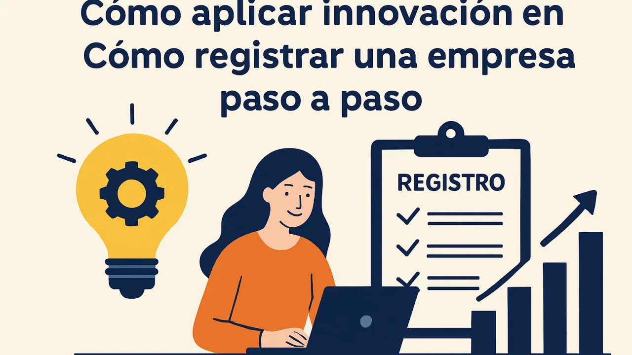 Cómo aplicar innovación en cómo registrar una empresa paso a paso: guía completa 2024