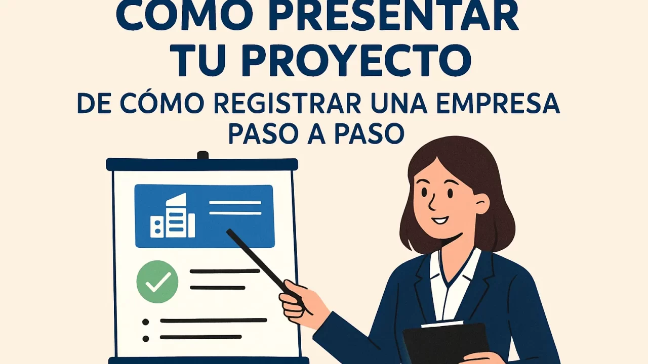 Cómo presentar tu proyecto: guía completa para registrar una empresa paso a paso
