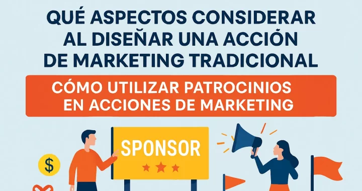 Qué aspectos considerar al diseñar una acción de marketing tradicional y cómo utilizar patrocinios eficazmente