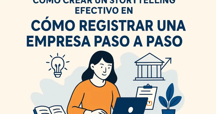 Cómo crear un storytelling efectivo para registrar una empresa paso a paso