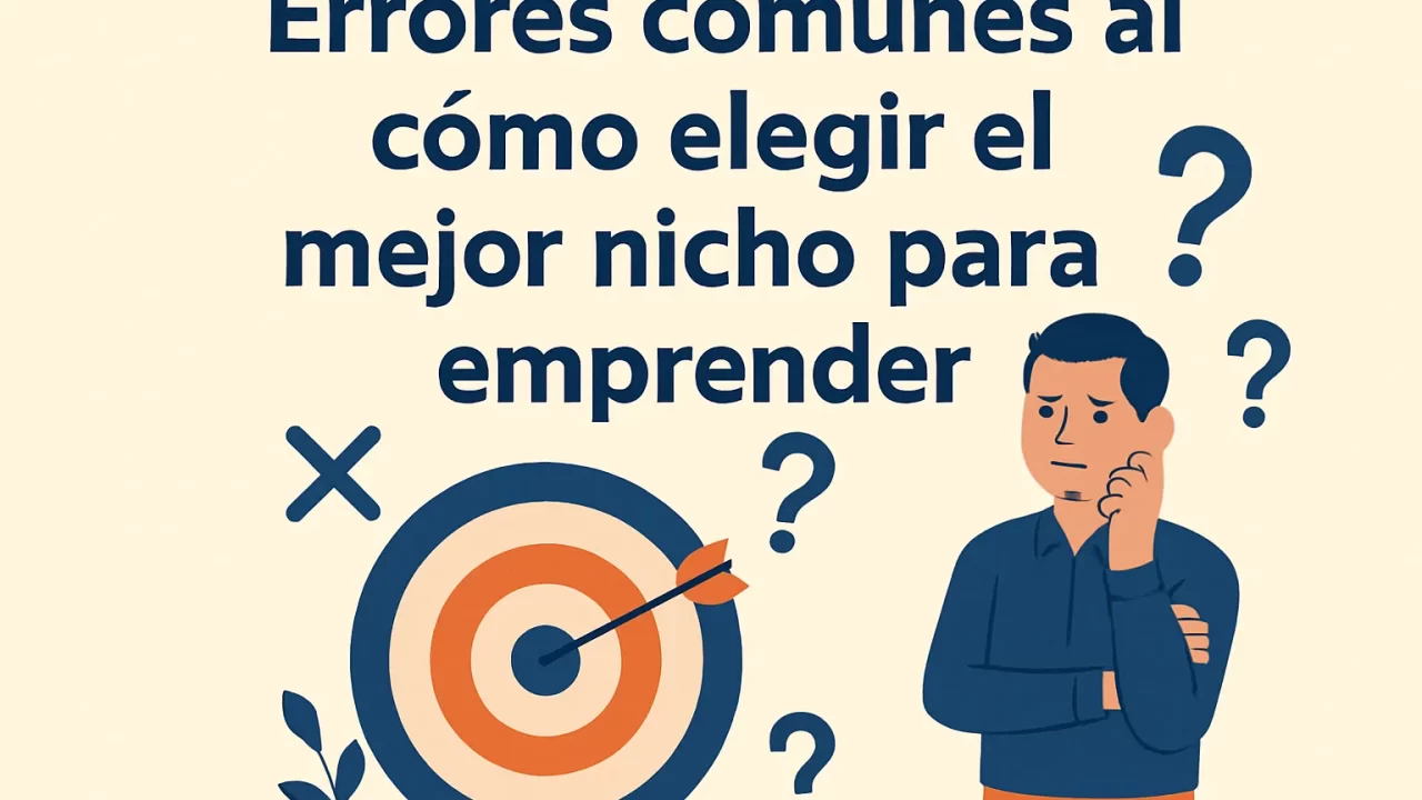 Errores comunes al elegir el mejor nicho para emprender: guía para evitar fallos clave