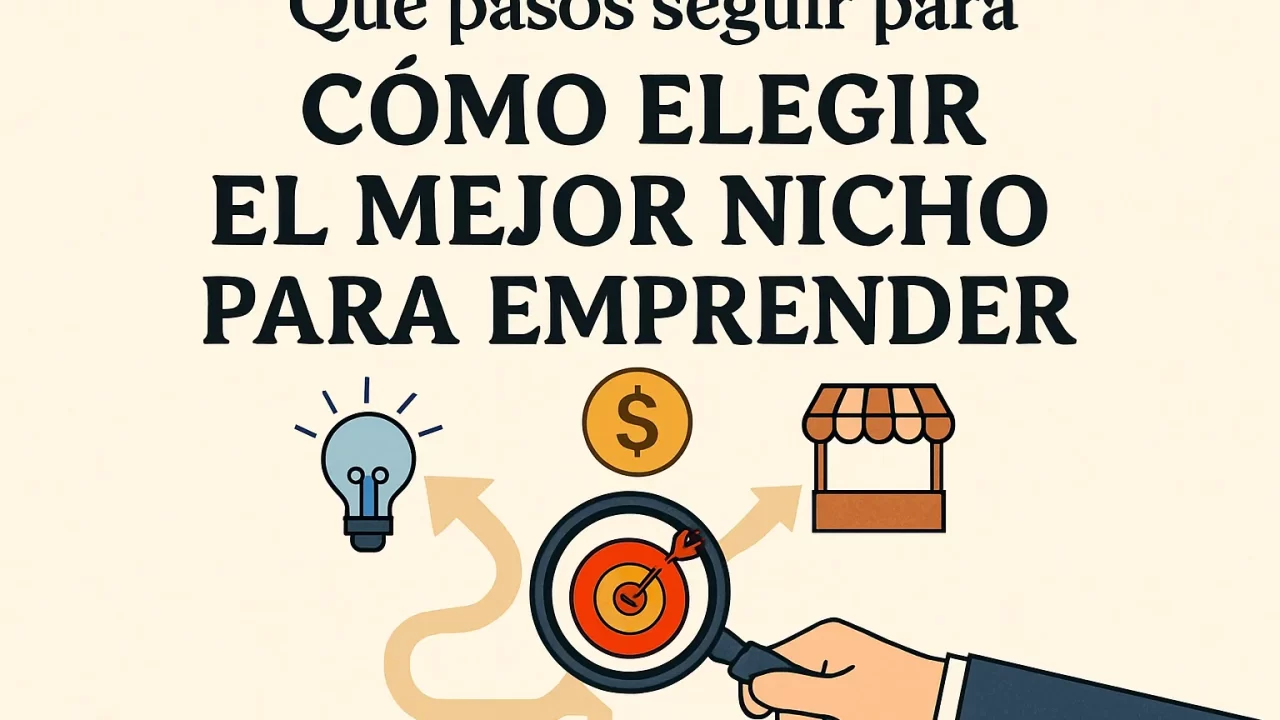 Cómo elegir el mejor nicho para emprender: pasos clave para triunfar en tu negocio