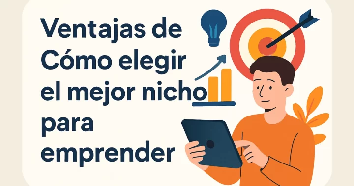 Ventajas de Cómo Elegir el Mejor Nicho para Emprender: Guía Completa