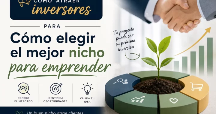 Cómo atraer inversores al elegir el mejor nicho para emprender: 7 pasos clave