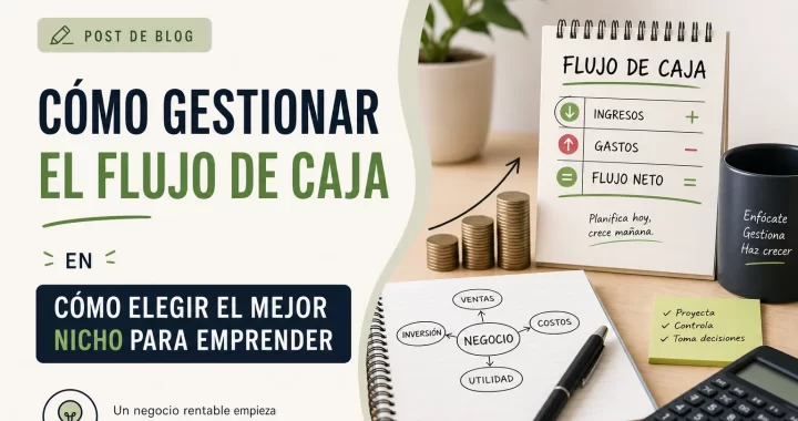 Cómo gestionar el flujo de caja en Cómo elegir el mejor nicho para emprender: guía práctica y estrategias