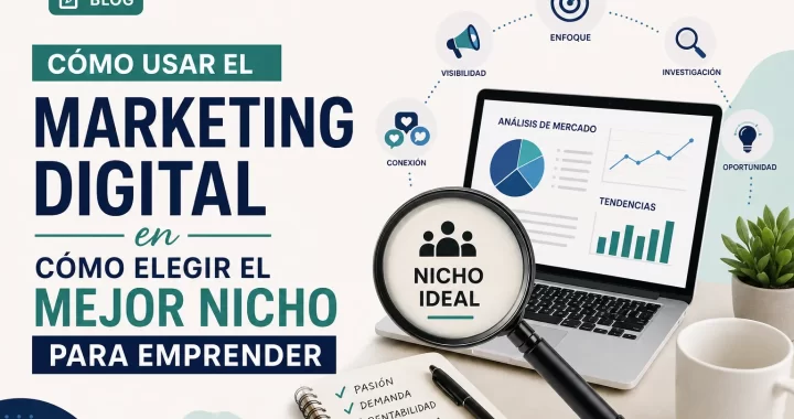 Cómo usar el marketing digital al elegir el mejor nicho para emprender: guía y estrategias