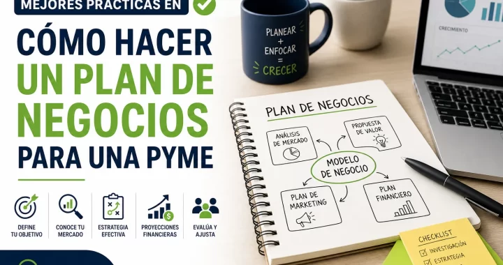 Mejores prácticas en cómo hacer un plan de negocios para una PYME: guía paso a paso